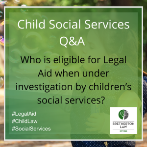 Who is eligible for Legal Aid when under investigation by children’s social services