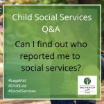 Can I find out who reported me to social services