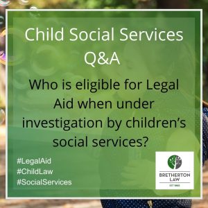 Who is eligible for Legal Aid when under investigation by children’s social services